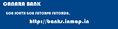 CANARA BANK  GOA SOUTH GOA FATORPA FATORDA,  banks information 